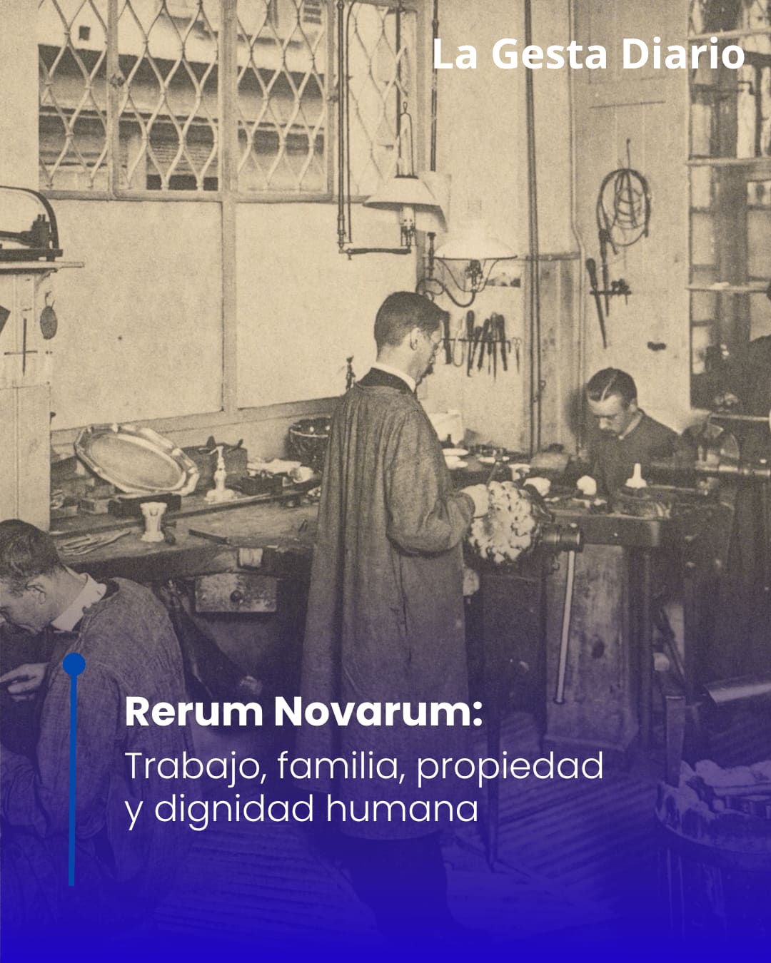 Rerum Novarum: trabajo, familia, propiedad y dignidad humana