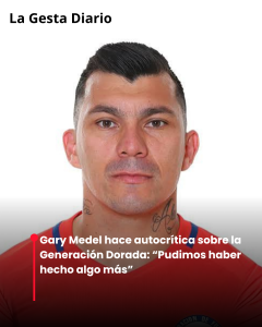 Gary Medel hace autocrítica sobre la Generación Dorada:&hellip;