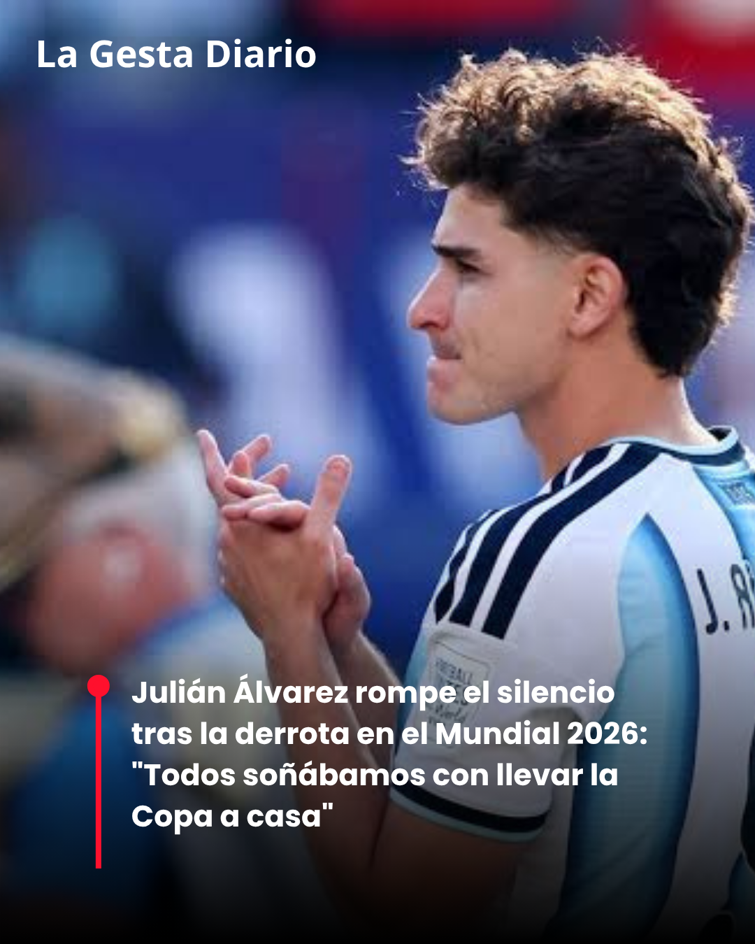 Julián Álvarez rompe el silencio tras la derrota en el Mundial 2026: “Todos soñábamos con llevar la Copa a casa”
